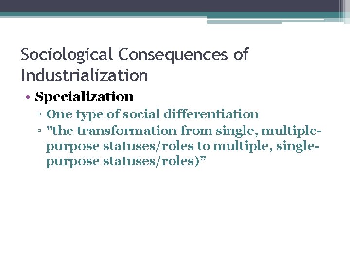 Sociological Consequences of Industrialization • Specialization ▫ One type of social differentiation ▫ "the