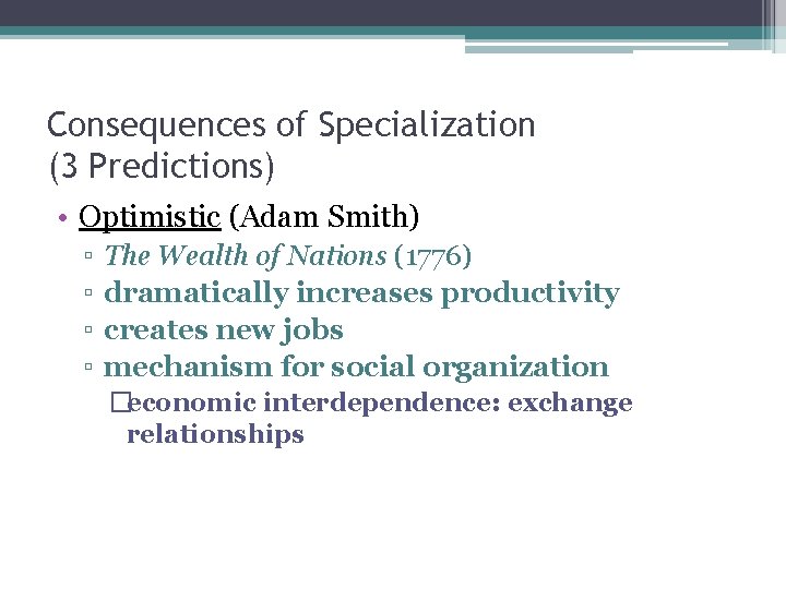 Consequences of Specialization (3 Predictions) • Optimistic (Adam Smith) ▫ ▫ The Wealth of