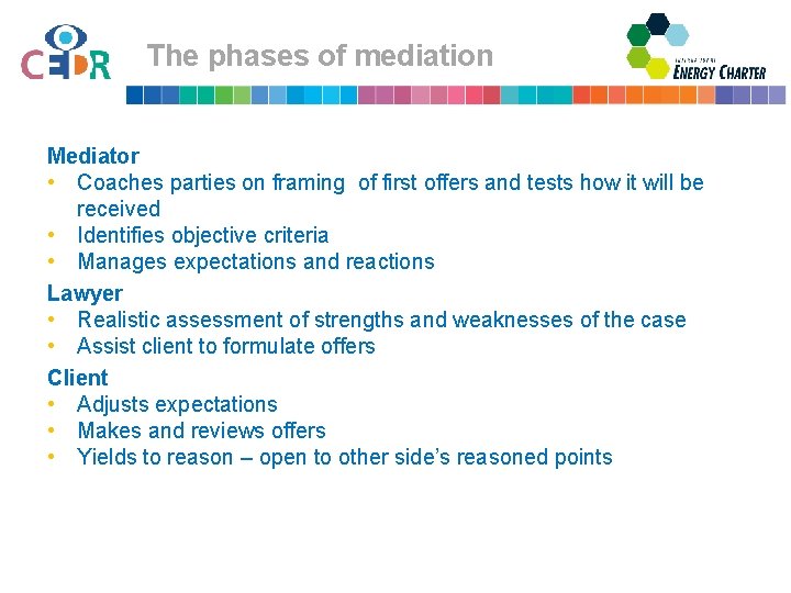 The phases of mediation Mediator • Coaches parties on framing of first offers and