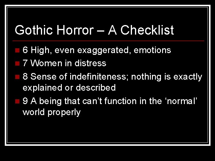 Gothic Horror – A Checklist 6 High, even exaggerated, emotions n 7 Women in