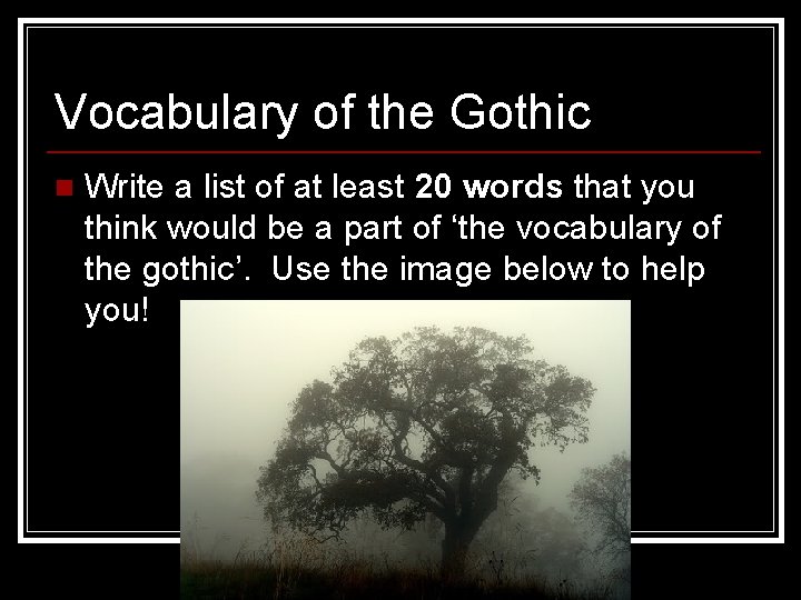 Vocabulary of the Gothic n Write a list of at least 20 words that