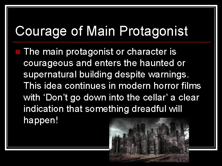 Courage of Main Protagonist n The main protagonist or character is courageous and enters