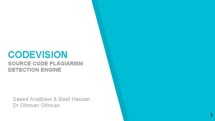 CODEVISION SOURCE CODE PLAGIARISM DETECTION ENGINE Saeed Anabtawi & Basil Hassan Dr. Othman 1