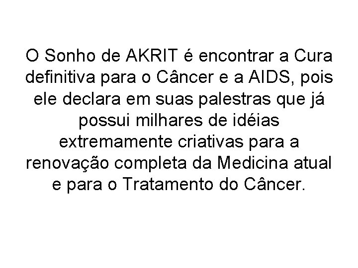 O Sonho de AKRIT é encontrar a Cura definitiva para o Câncer e a