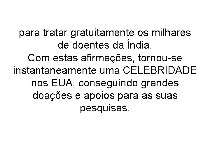 para tratar gratuitamente os milhares de doentes da Índia. Com estas afirmações, tornou-se instantaneamente