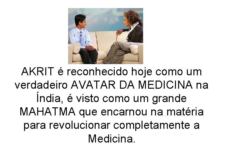 AKRIT é reconhecido hoje como um verdadeiro AVATAR DA MEDICINA na Índia, é visto