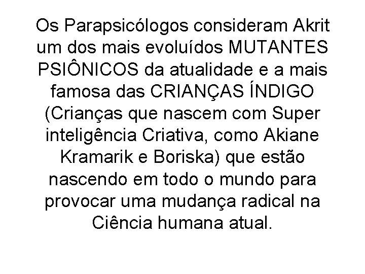 Os Parapsicólogos consideram Akrit um dos mais evoluídos MUTANTES PSIÔNICOS da atualidade e a