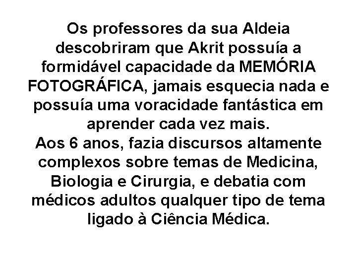 Os professores da sua Aldeia descobriram que Akrit possuía a formidável capacidade da MEMÓRIA