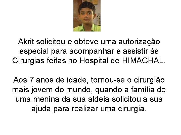 Akrit solicitou e obteve uma autorização especial para acompanhar e assistir às Cirurgias feitas