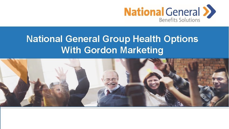 National General Group Health Options National. With General Benefits Solutions Gordon Marketing Self-funded Program