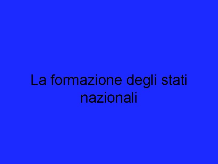 La formazione degli stati nazionali 