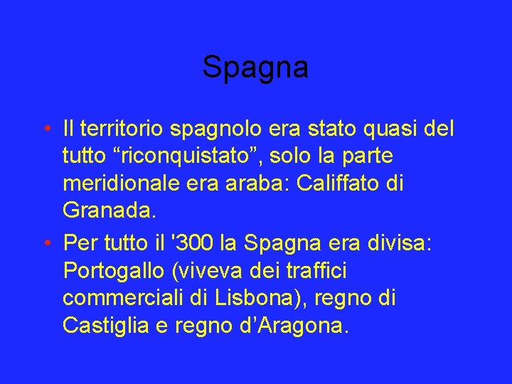 Spagna • Il territorio spagnolo era stato quasi del tutto “riconquistato”, solo la parte