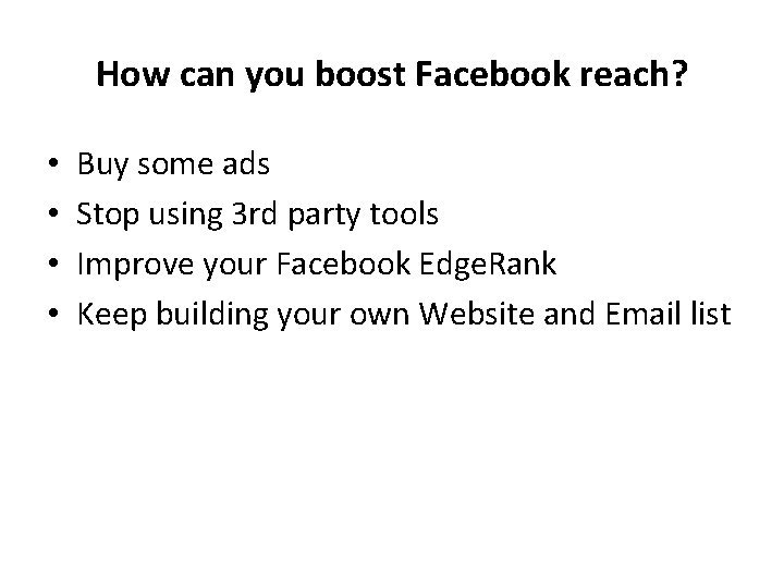 How can you boost Facebook reach? • • Buy some ads Stop using 3