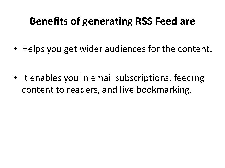 Benefits of generating RSS Feed are • Helps you get wider audiences for the