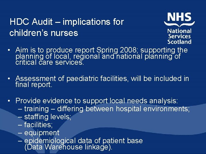 HDC Audit – implications for children’s nurses • Aim is to produce report Spring HDC Audit – implications for children’s nurses • Aim is to produce report Spring