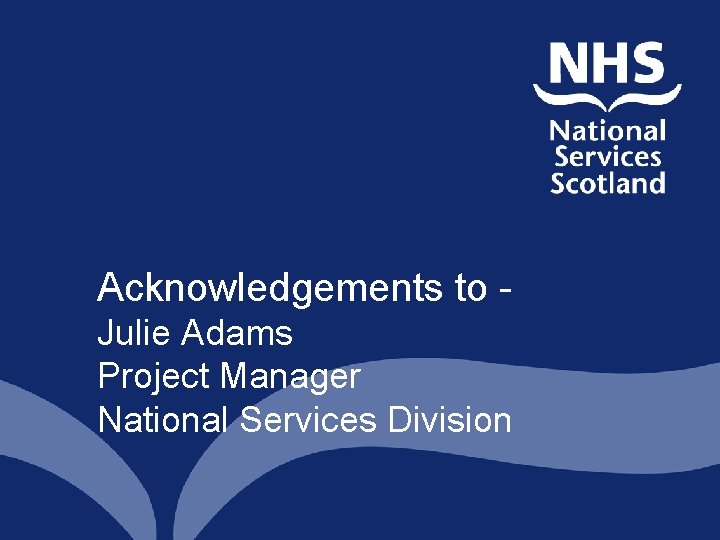Acknowledgements to Julie Adams Project Manager National Services Division Acknowledgements to Julie Adams Project Manager National Services Division