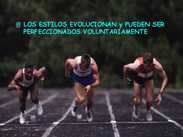 4 LOS ESTILOS EVOLUCIONAN y PUEDEN SER PERFECCIONADOS VOLUNTARIAMENTE 