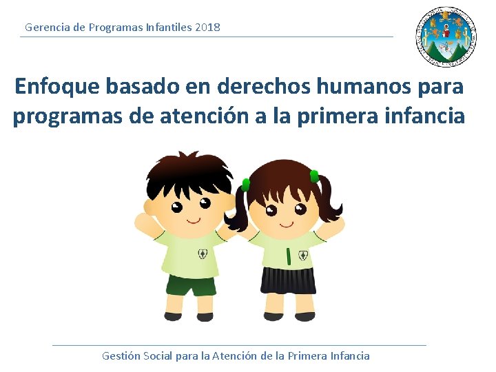 Gerencia de Programas Infantiles 2018 Enfoque basado en derechos humanos para programas de atención