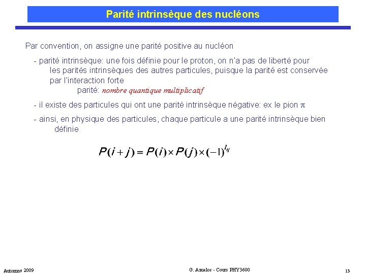 Parité intrinsèque des nucléons Par convention, on assigne une parité positive au nucléon -