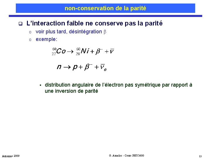 non-conservation de la parité q L’interaction faible ne conserve pas la parité o o