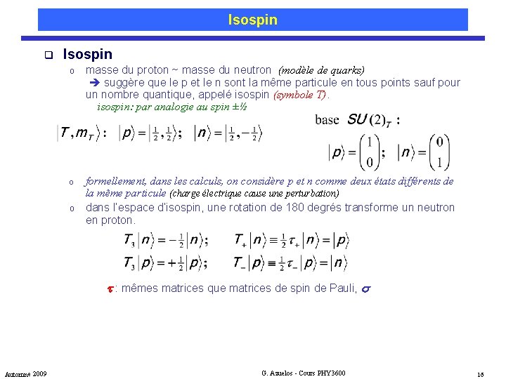 Isospin q Isospin o masse du proton ~ masse du neutron (modèle de quarks)