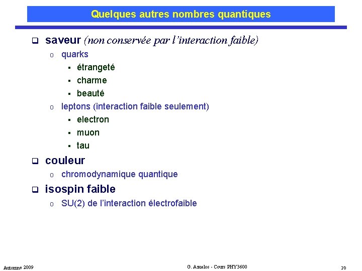 Quelques autres nombres quantiques q saveur (non conservée par l’interaction faible) o o q