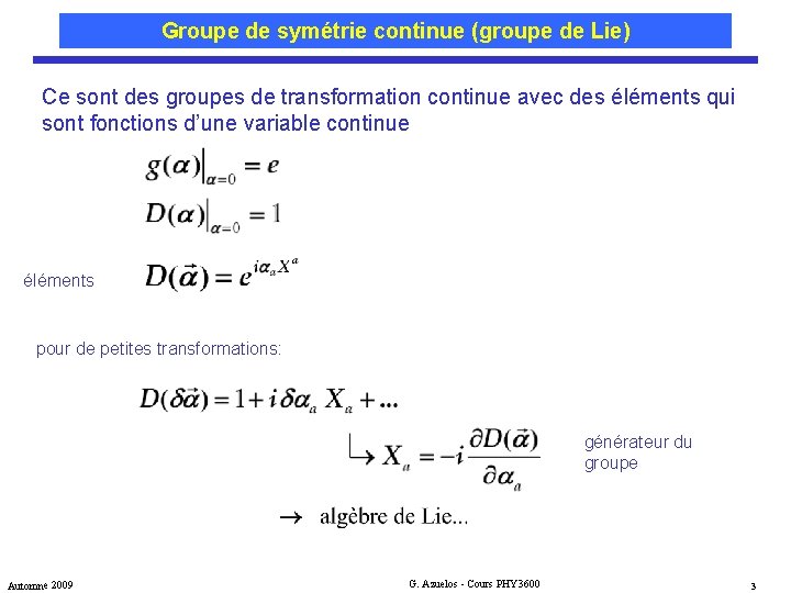 Groupe de symétrie continue (groupe de Lie) Ce sont des groupes de transformation continue