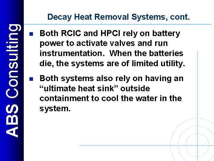 ABS Consulting Decay Heat Removal Systems, cont. n Both RCIC and HPCI rely on