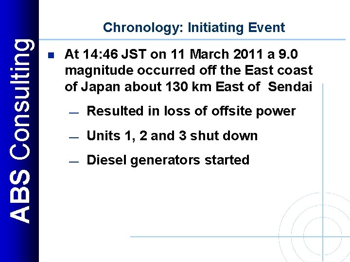 ABS Consulting Chronology: Initiating Event n At 14: 46 JST on 11 March 2011