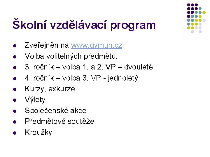 Školní vzdělávací program l l l l l Zveřejněn na www. gymun. cz Volba