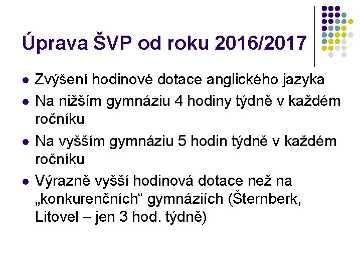 Úprava ŠVP od roku 2016/2017 l l Zvýšení hodinové dotace anglického jazyka Na nižším