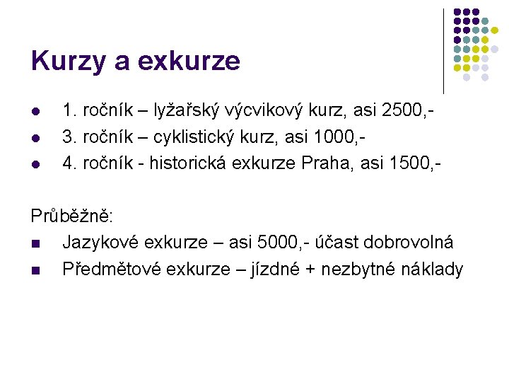 Kurzy a exkurze l l l 1. ročník – lyžařský výcvikový kurz, asi 2500,