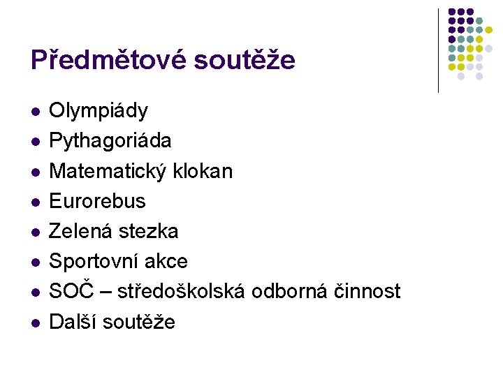 Předmětové soutěže l l l l Olympiády Pythagoriáda Matematický klokan Eurorebus Zelená stezka Sportovní