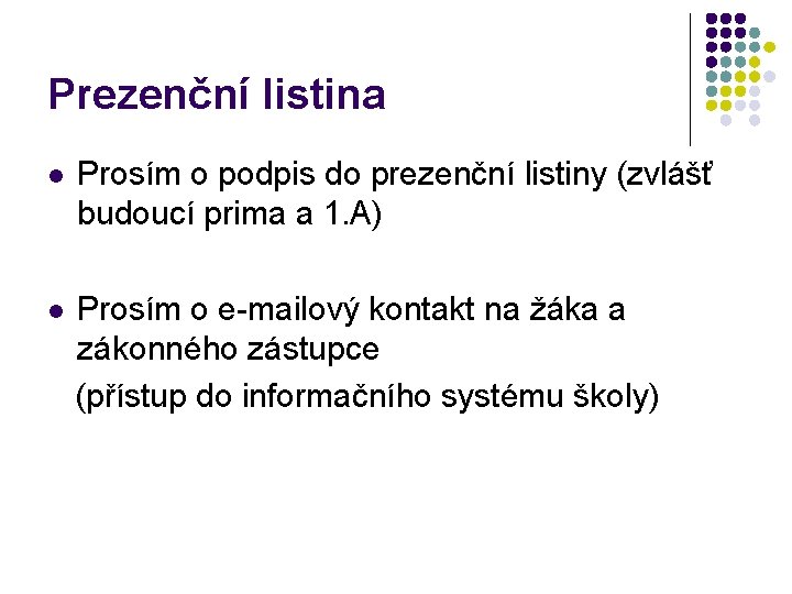 Prezenční listina l Prosím o podpis do prezenční listiny (zvlášť budoucí prima a 1.