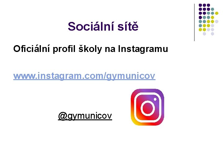 Sociální sítě Oficiální profil školy na Instagramu www. instagram. com/gymunicov @gymunicov 