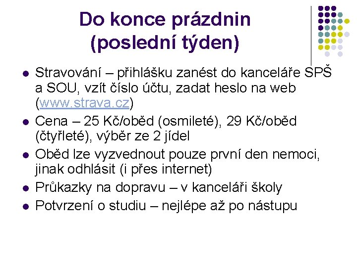 Do konce prázdnin (poslední týden) l l l Stravování – přihlášku zanést do kanceláře