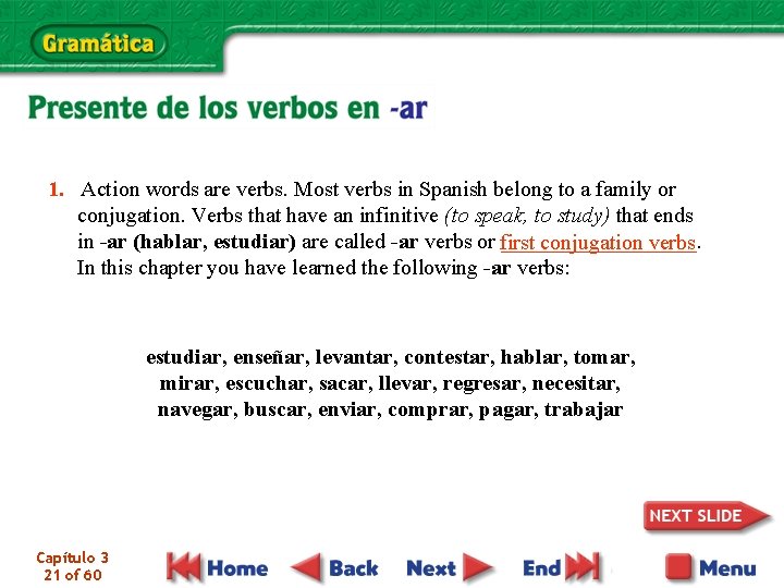 1. Action words are verbs. Most verbs in Spanish belong to a family or