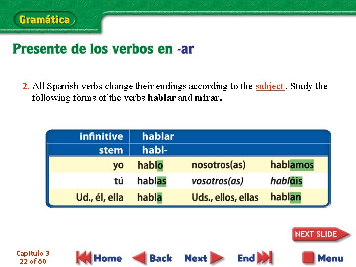 subject Study the 2. All Spanish verbs change their endings according to the ______.