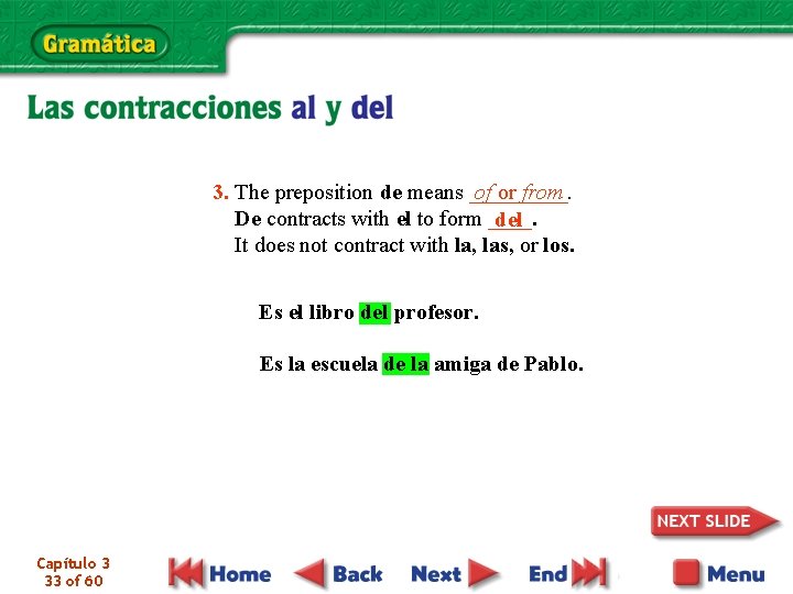 3. The preposition de means _____. of or from De contracts with el to