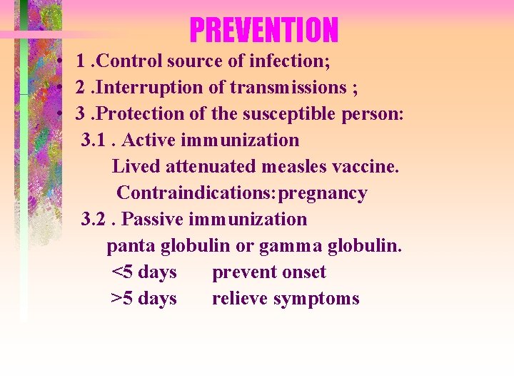 PREVENTION • 1. Control source of infection; • 2. Interruption of transmissions ; •