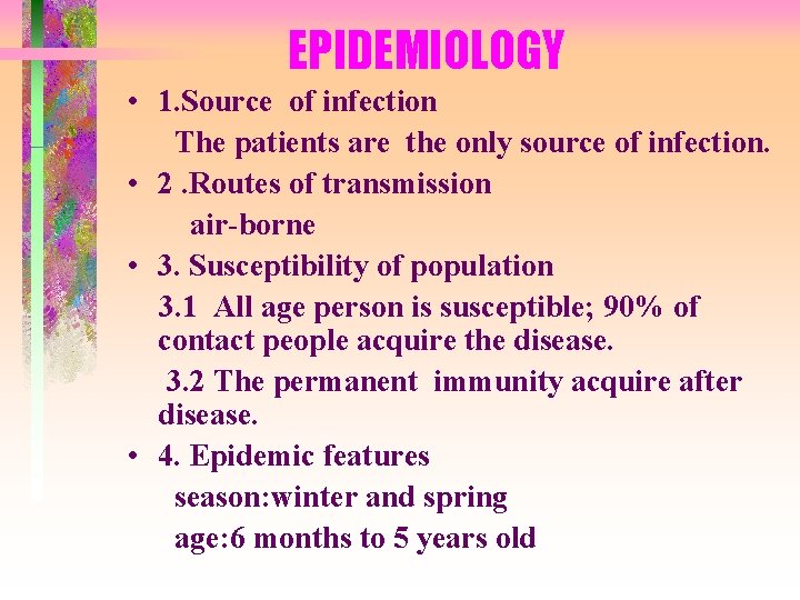 EPIDEMIOLOGY • 1. Source of infection The patients are the only source of infection. EPIDEMIOLOGY • 1. Source of infection The patients are the only source of infection.