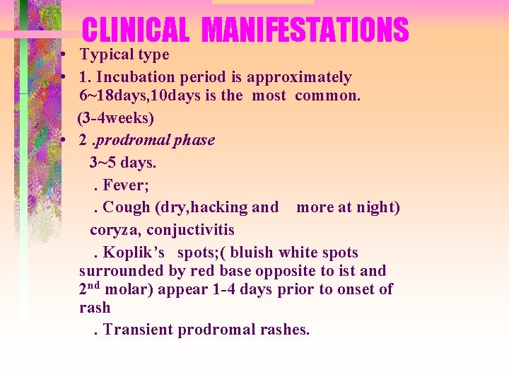 CLINICAL MANIFESTATIONS • Typical type • 1. Incubation period is approximately 6~18 days, 10