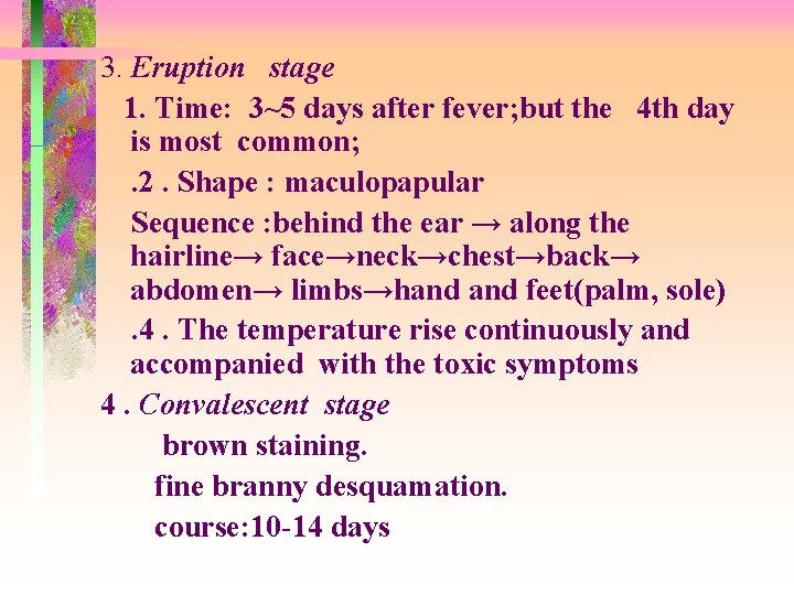 3. Eruption stage 1. Time: 3~5 days after fever; but the 4 th day 3. Eruption stage 1. Time: 3~5 days after fever; but the 4 th day