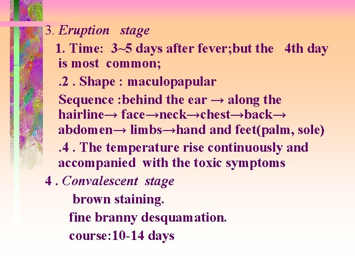 3. Eruption stage 1. Time: 3~5 days after fever; but the 4 th day
