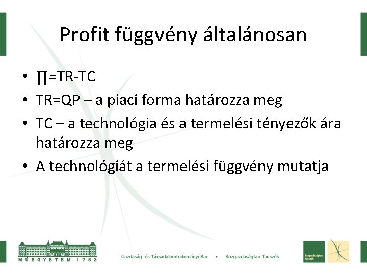 Profit függvény általánosan • ∏=TR-TC • TR=QP – a piaci forma határozza meg •