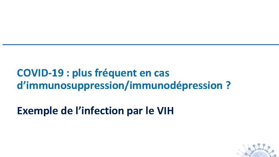 COVID-19 : plus fréquent en cas d’immunosuppression/immunodépression ? Exemple de l’infection par le VIH