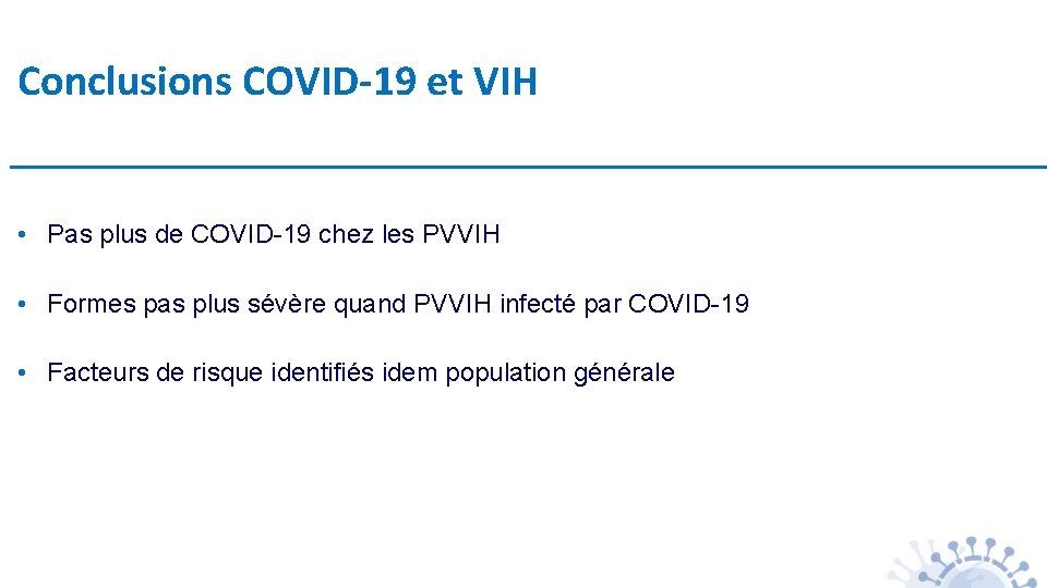 Conclusions COVID-19 et VIH • Pas plus de COVID-19 chez les PVVIH • Formes