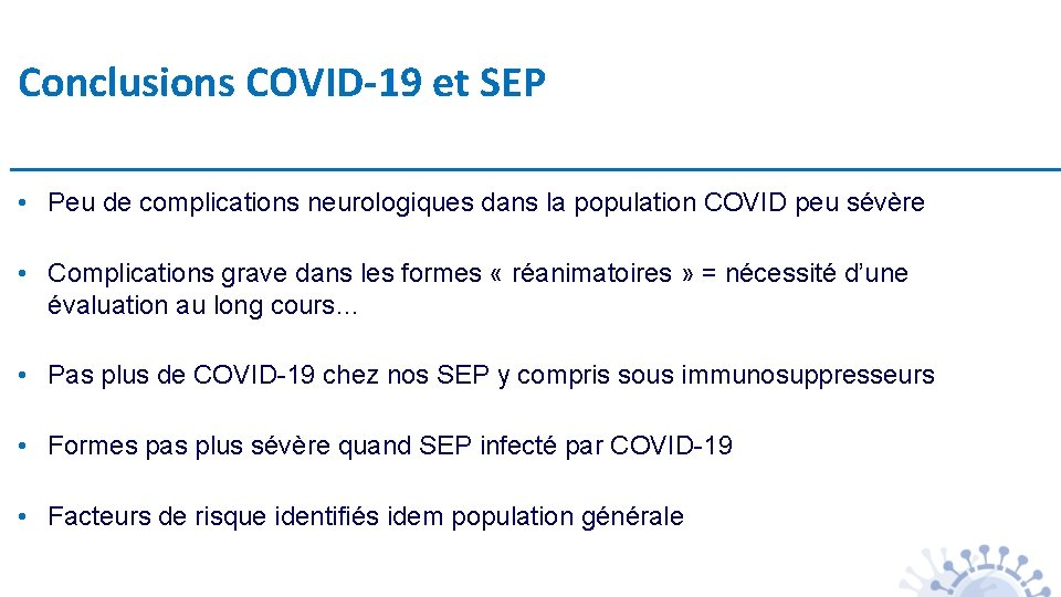 Conclusions COVID-19 et SEP • Peu de complications neurologiques dans la population COVID peu