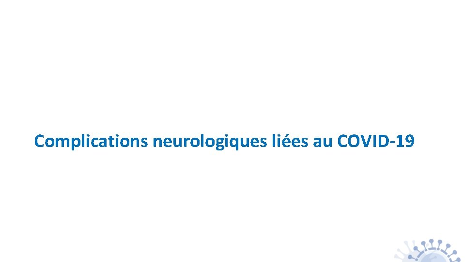 Complications neurologiques liées au COVID-19 