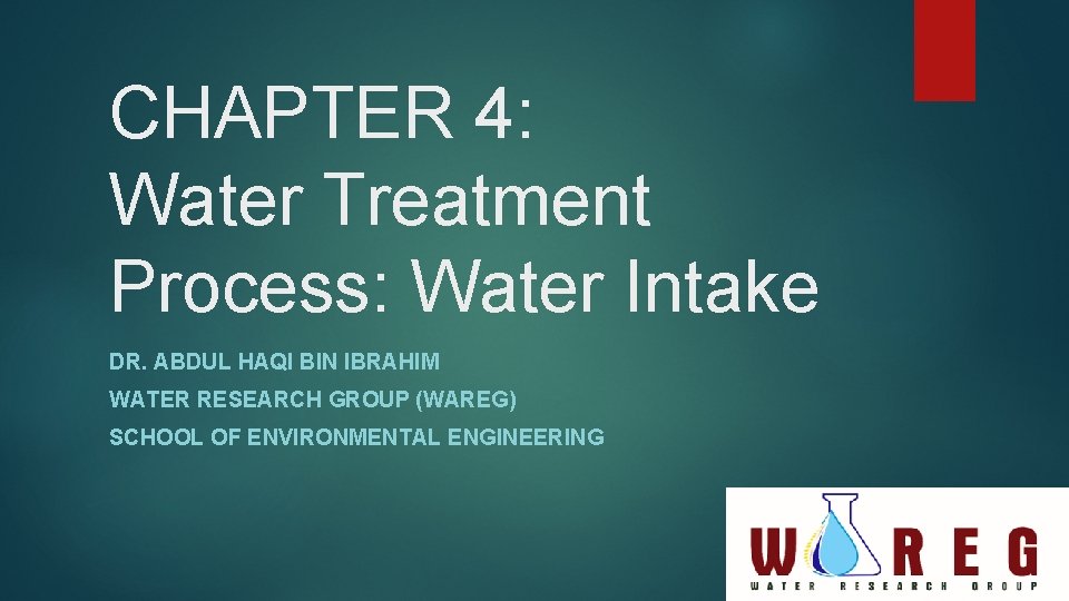 CHAPTER 4: Water Treatment Process: Water Intake DR. ABDUL HAQI BIN IBRAHIM WATER RESEARCH